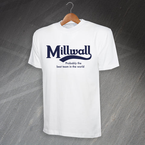 Millwall Probably The Best Team in The World T-Shirt