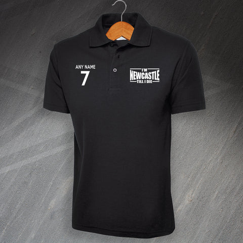 I'm Newcastle Till I Die Polo Shirt with any Name & Number