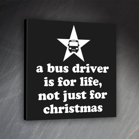 A Bus Driver is for Life Not Just for Christmas Canvas Print