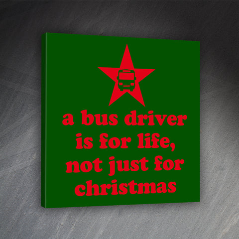 A Bus Driver is for Life Not Just for Christmas Canvas Print