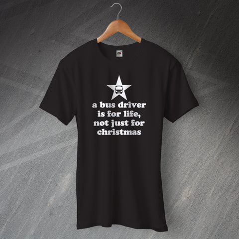 A Bus Driver is for Life Not Just for Christmas T-Shirt