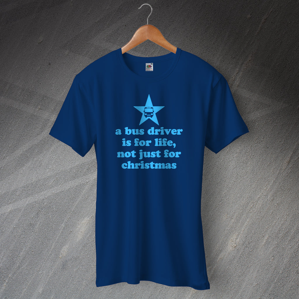 A Bus Driver is for Life Not Just for Christmas T-Shirt
