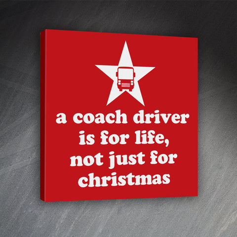 A Coach Driver is for Life Not Just for Christmas Canvas Print