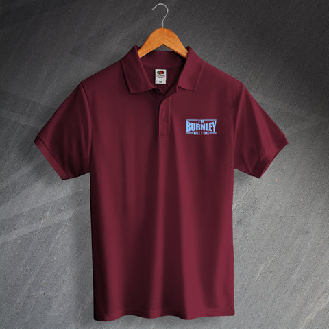 Burnley Football Polo Shirt Embroidered I'm Burnley Till I Die