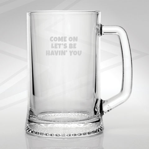 Police Force Glass Tankard Engraved Come on Let's Be Havin' You