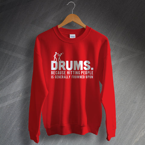 Drummer Sweatshirt Drums Because Hitting People is Generally Frowned Upon