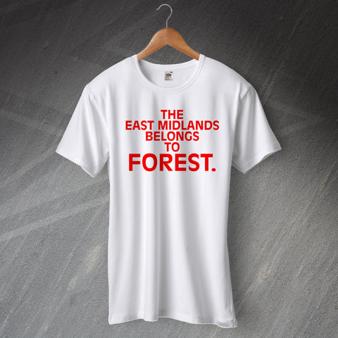The East Midlands Belongs to Forest T-Shirt
