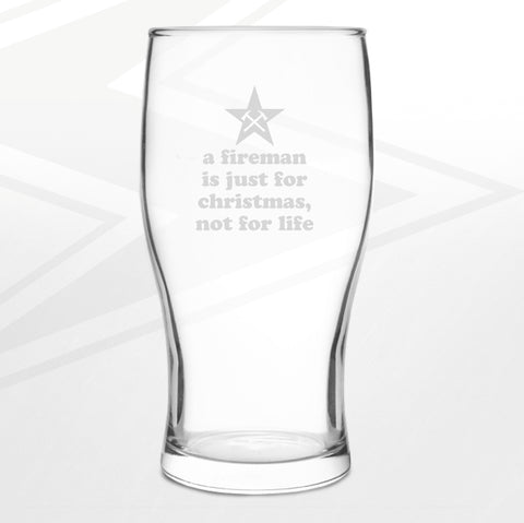 Fire Service Pint Glass Engraved A Fireman is Just for Christmas not for Life