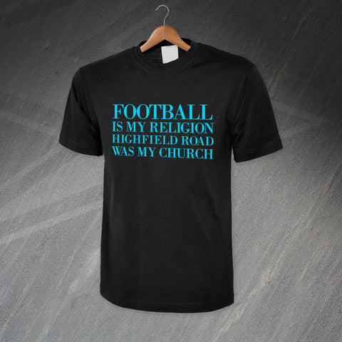 Football is My Religion Highfield Road Was My Church T-Shirt