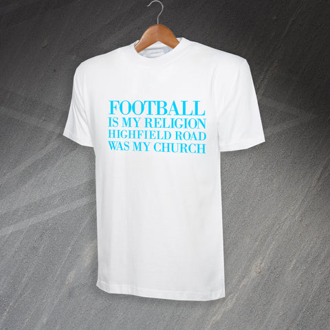 Football is My Religion Highfield Road Was My Church T-Shirt