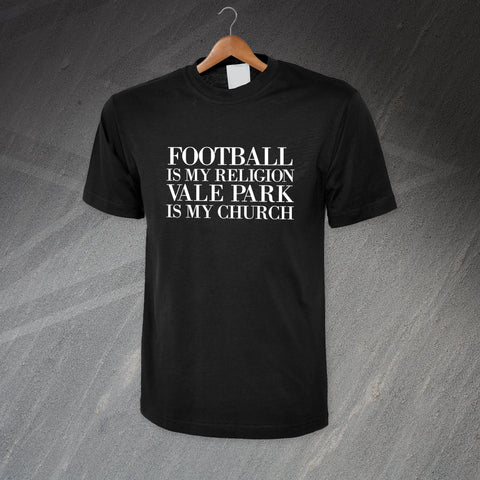 Football is My Religion Vale Park is My Church T-Shirt