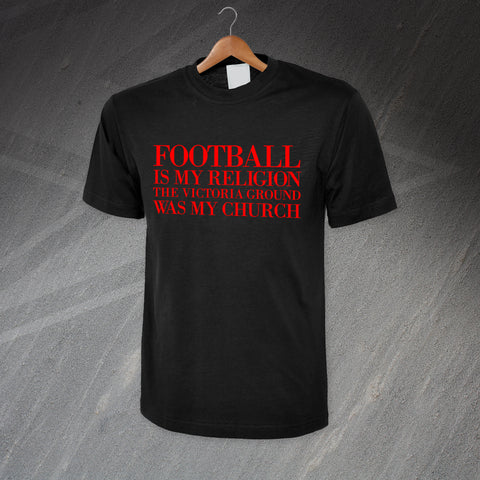 Football is My Religion The Victoria Ground Was My Church T-Shirt