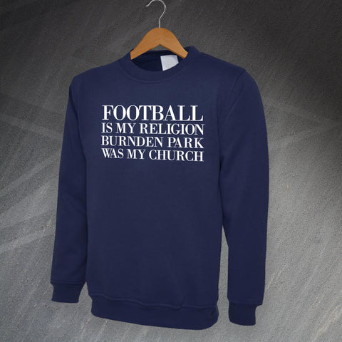 Football is My Religion Burnden Park Was My Church Sweatshirt