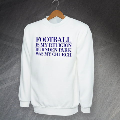 Bolton Football Sweatshirt Football is My Religion Burnden Park Was My Church