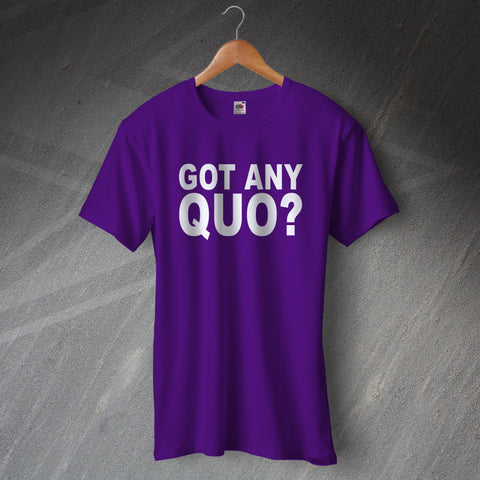 Got Any Quo? T-Shirt