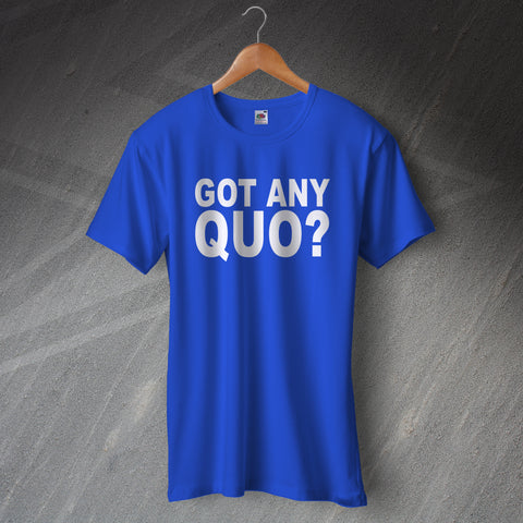 Got Any Quo? T-Shirt