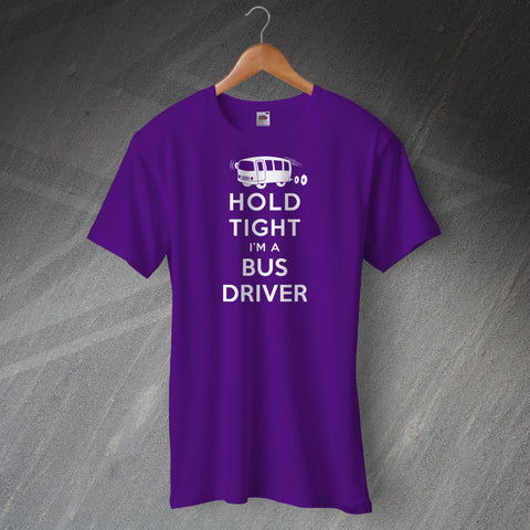 Hold Tight I'm a Bus Driver T-Shirt