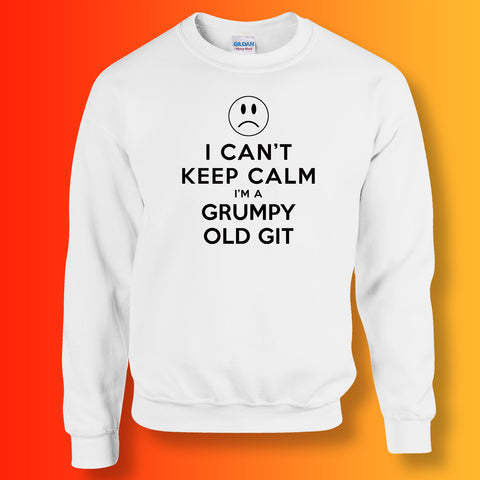 I Can't Keep Calm I'm a Grumpy Old Git Sweatshirt