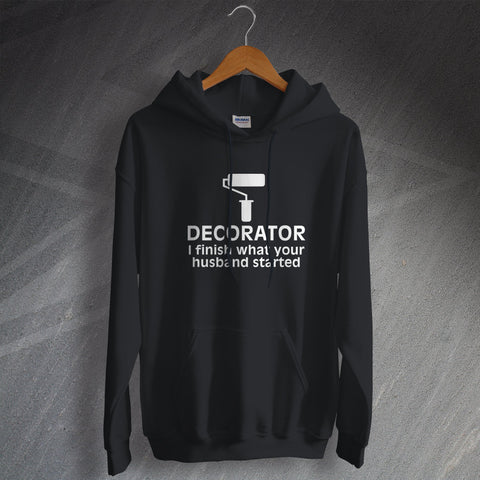 Painter and Decorator Hoodie I Finish What Your Husband Started
