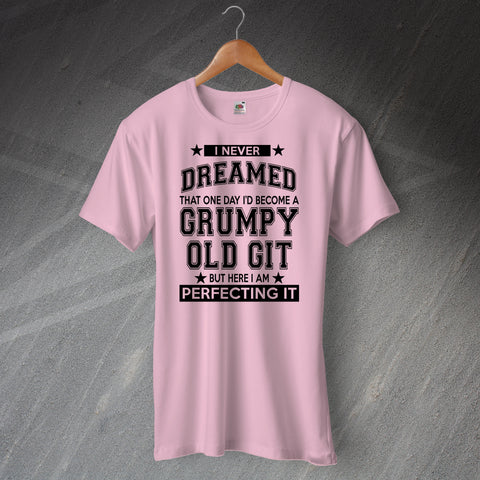 I Never Dreamed That One Day I Would Be Perfecting It T-Shirt