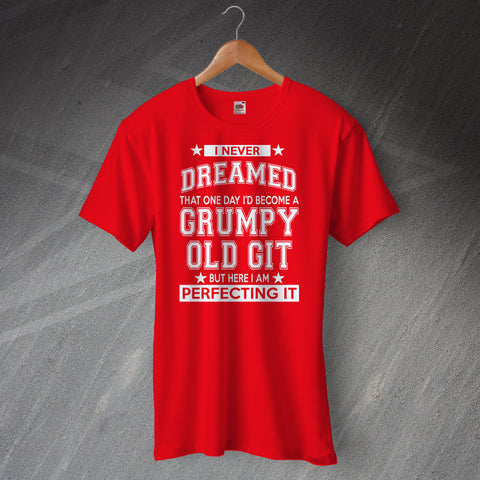 I Never Dreamed That One Day I Would Be Perfecting It T-Shirt