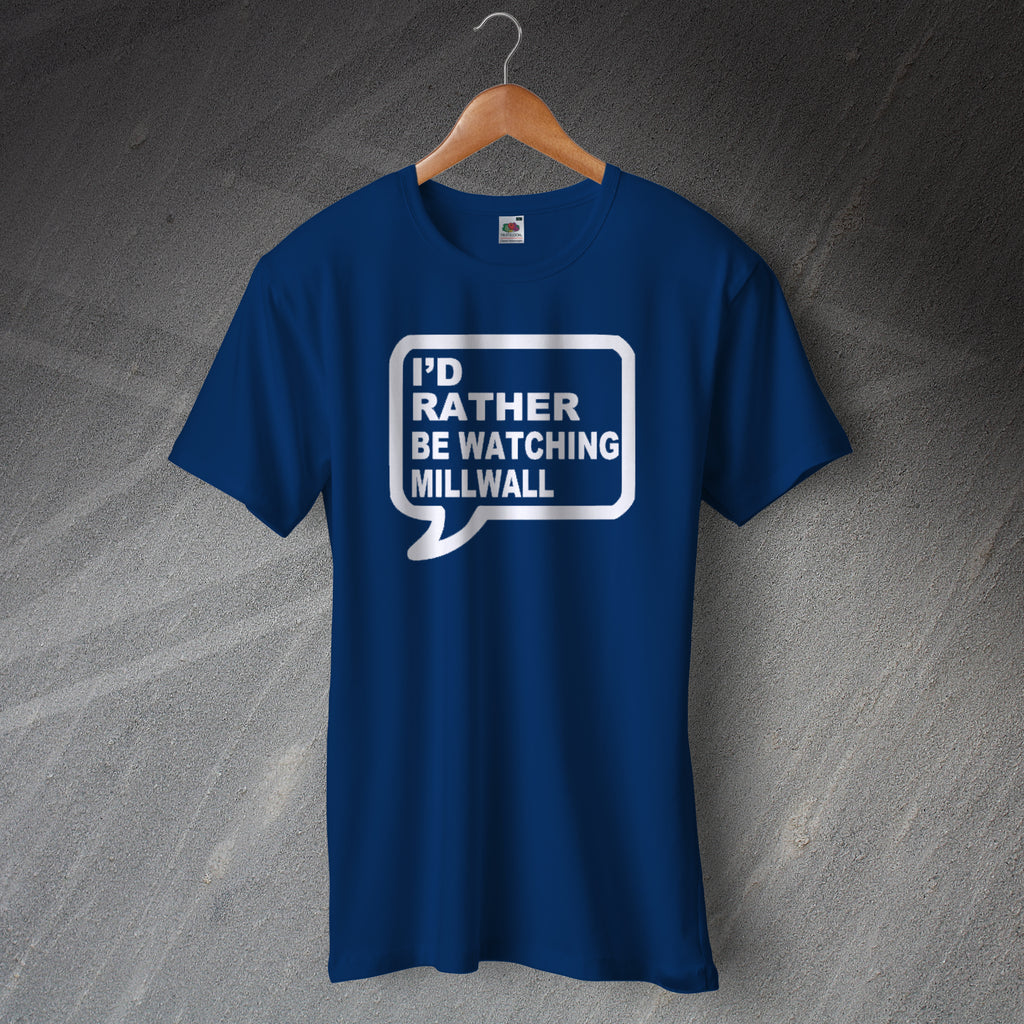 Millwall Football T-Shirt I'd Rather Be Watching Millwall