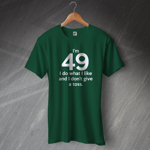 49 T-Shirt I'm 49 I Do What I Like and I Don't Give a Toss