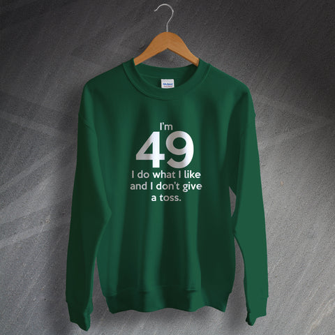 49 Sweatshirt I'm 49 I Do What I Like and I Don't Give a Toss