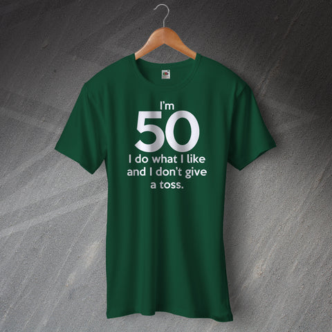 I'm 50 I Do What I Like and Don't Give a Toss T-Shirt