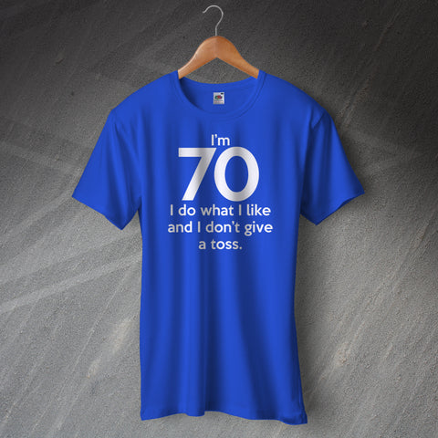 I'm 70 I Do What I Like and I Don't Give a Toss Unisex T-Shirt
