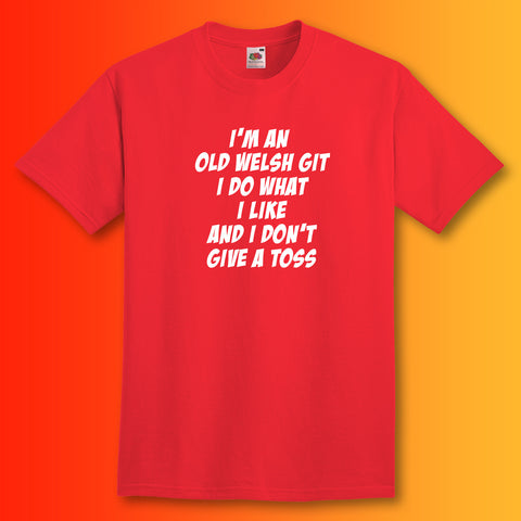 Old Welsh Git T-Shirt with I Do What I Like & I Don't Give a Toss Design