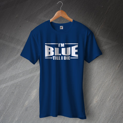 I'm Blue Till i Die Shirt