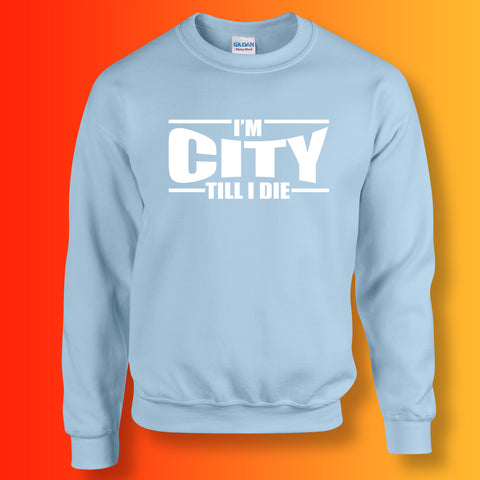 I'm City Till I Die Sweatshirt