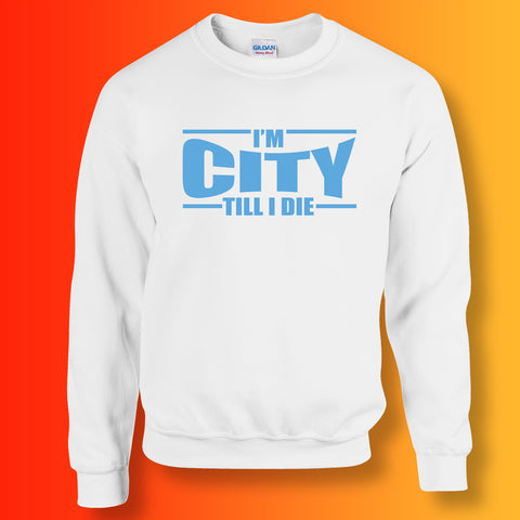 I'm City Till I Die Sweatshirt