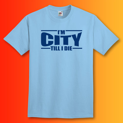 I'm City Till I Die Shirt