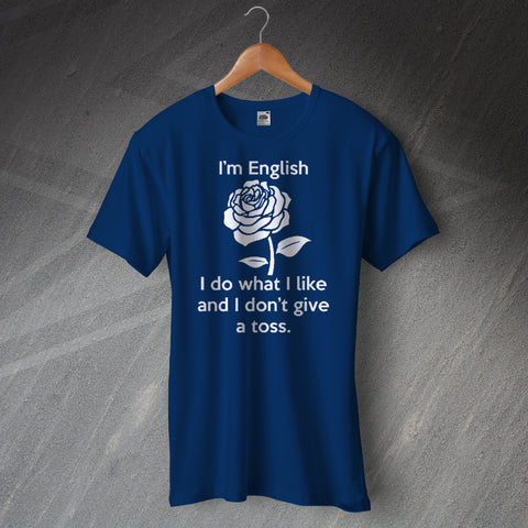 I'm English I Do What I Like and I Don't Give a Toss T-Shirt