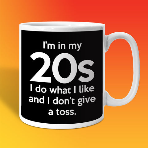In My 20s Coffee Mug with I Do What I Like & Don't Give a Toss Design