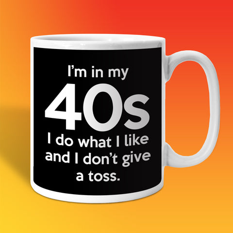 In My 40s Coffee Mug with I Do What I Like & Don't Give a Toss Design