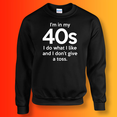 In My 40s Sweatshirt with I Do What I Like & Don't Give a Toss Design