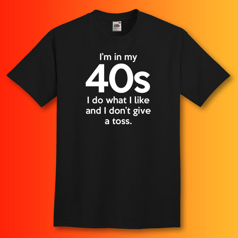 In My 40s T-Shirt with I Do What I Like & Don't Give a Toss Design