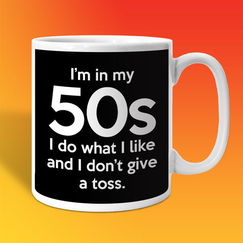 In My 50s Coffee Mug with I Do What I Like & Don't Give a Toss Design