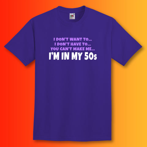 You Can't Make Me I'm In My 50s T-Shirt