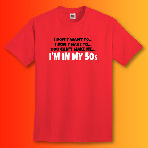 You Can't Make Me I'm In My 50s T-Shirt