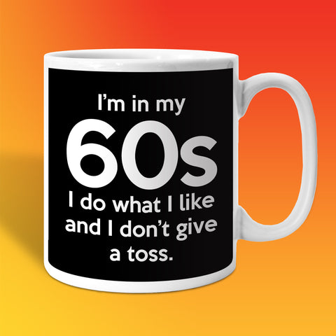 In My 60s Coffee Mug with I Do What I Like & Don't Give a Toss Design
