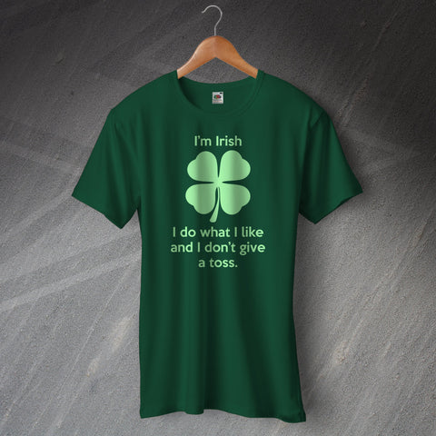 Ireland T-Shirt I'm Irish I Do What I Like and I Don't Give a Toss