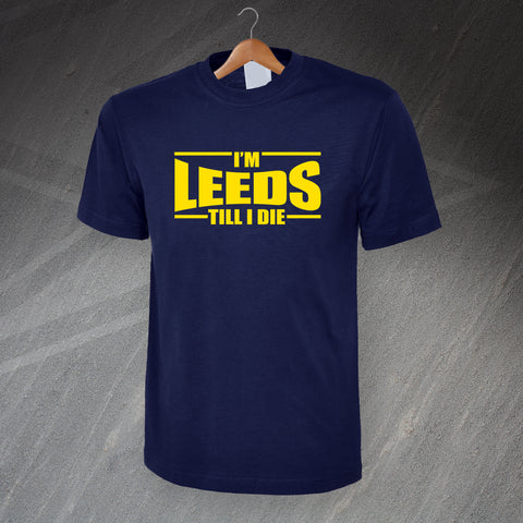 I'm Leeds Till I Die T-Shirt