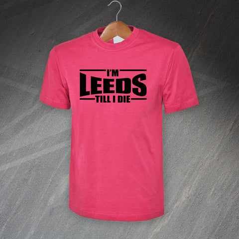 I'm Leeds Till I Die T-Shirt