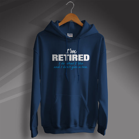 Retirement Hoodie I'm Retired I Do What I Like and I Don't Give a Toss