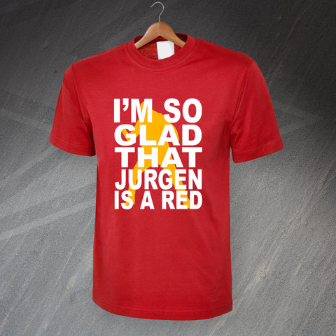 Liverpool Football T-Shirt I'm So Glad Jurgen is a Red