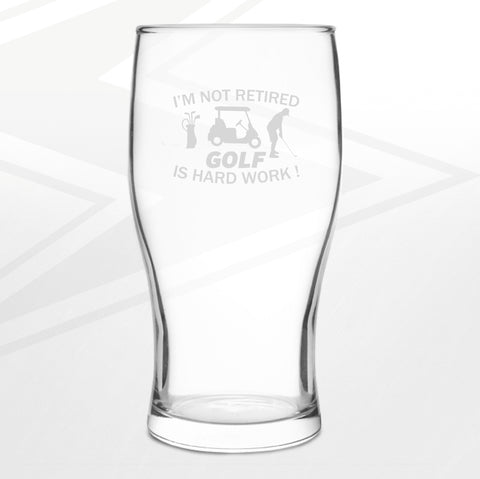 Golf Pint Glass Engraved I'm Not Retired Golf is Hard Work